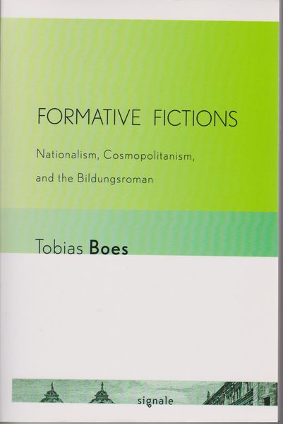 Formative Fictions: Nationalism, Cosmopolitanism, and the Bildungsroman. (Signale: Modern German Letters, Cultures, and Thought) Formative Fictions: Nationalism, Cosmopolitanism, and the Bildungsroman. (Signale: Modern German Letters, Cultures, and Thought)