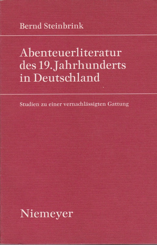 Abenteuerliteratur des 19. Jahrhunderts in Deutschland : Studien zu einer vernachlassigten Gattung. Abenteuerliteratur des 19. Jahrhunderts in Deutschland : Studien zu einer vernachlassigten Gattung.