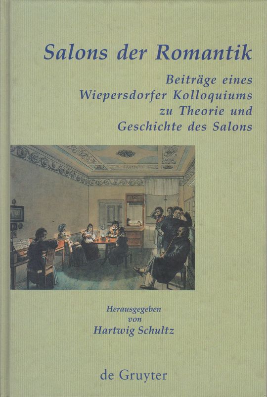 Salons der Romantik : Beitrage eines Wiepersdorfer Kolloquiums zu Theorie und Geschichte des Salons. Salons der Romantik : Beitrage eines Wiepersdorfer Kolloquiums zu Theorie und Geschichte des Salons.