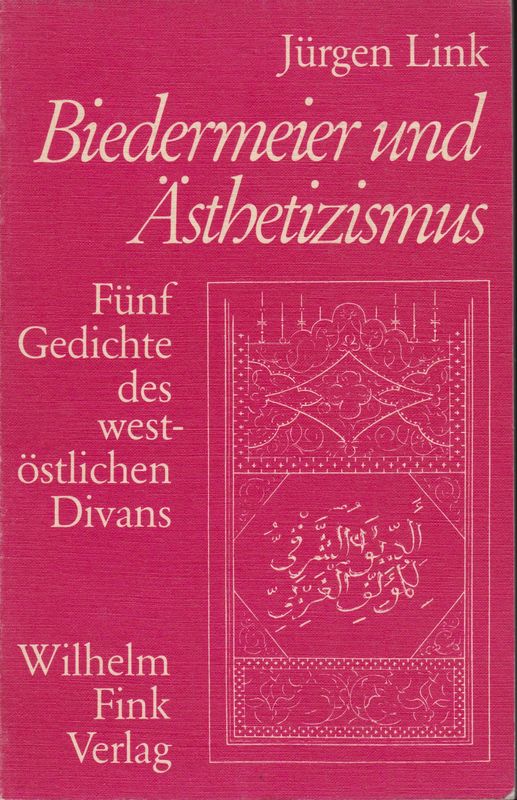 Biedermeier und Asthetizismus : funf Gedichte des West-ostlichen Divans. Biedermeier und Asthetizismus : funf Gedichte des West-ostlichen Divans.
