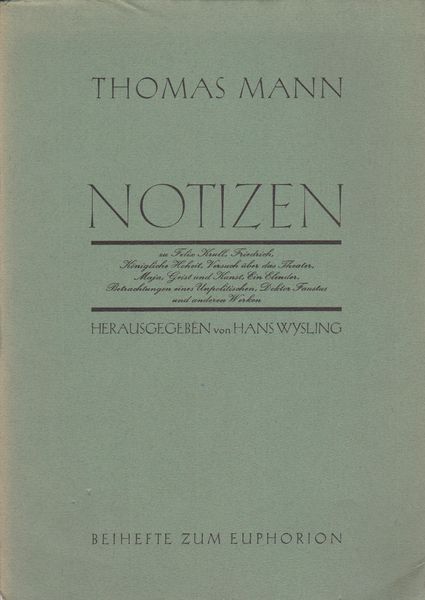 Notizen : zu Felix Krull, Friedrich, Konigliche Hoheit, Versuch uber das Theater, Maja, Geist und Kunst, ein Elender Betrachtungen eines Unpolitischen, Doktor Faustus und Anderen Werken.