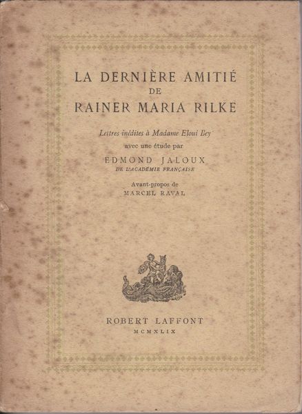 La derniere amitie de Rainer Maria Rilke : lettres inedites de Rilke a Madame Eloui Bey La derniere amitie de Rainer Maria Rilke : lettres inedites de Rilke a Madame Eloui Bey