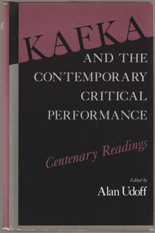 Kafka and the contemporary critical performance : centenary readings Kafka and the contemporary critical performance : centenary readings