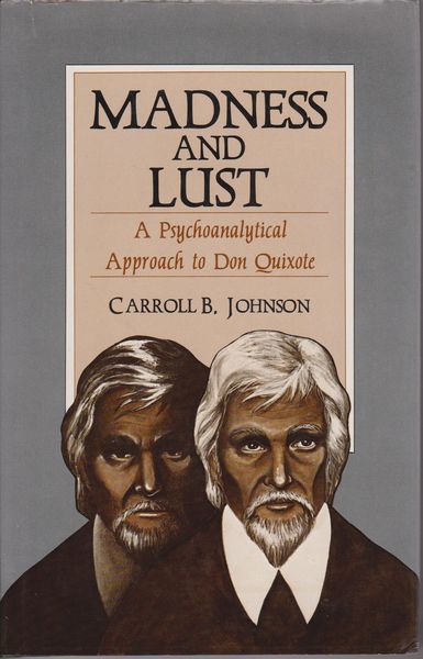 Madness and lust : a psychoanalytical approach to Don Quixote Madness and lust : a psychoanalytical approach to Don Quixote