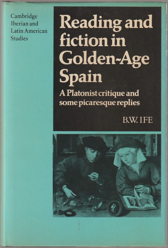Reading and fiction in Golden-Age Spain : a Platonist critique and some picaresque replies Reading and fiction in Golden-Age Spain : a Platonist critique and some picaresque replies