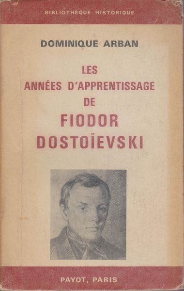 Les annees d'apprentissage de Fiodor Dostoievski. (Bibliotheque historique) Les annees d'apprentissage de Fiodor Dostoievski. (Bibliotheque historique)