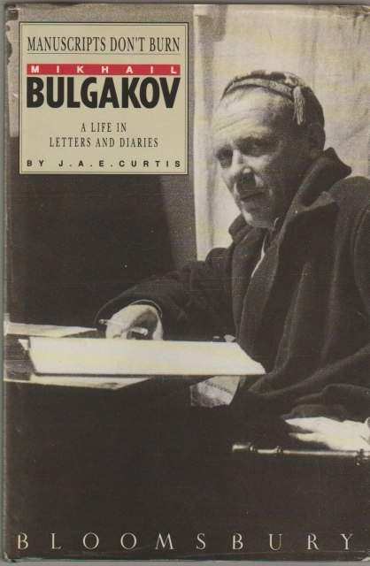 Manuscripts don't burn : Mikhail Bulgakov, a life in letters and diaries Manuscripts don't burn : Mikhail Bulgakov, a life in letters and diaries