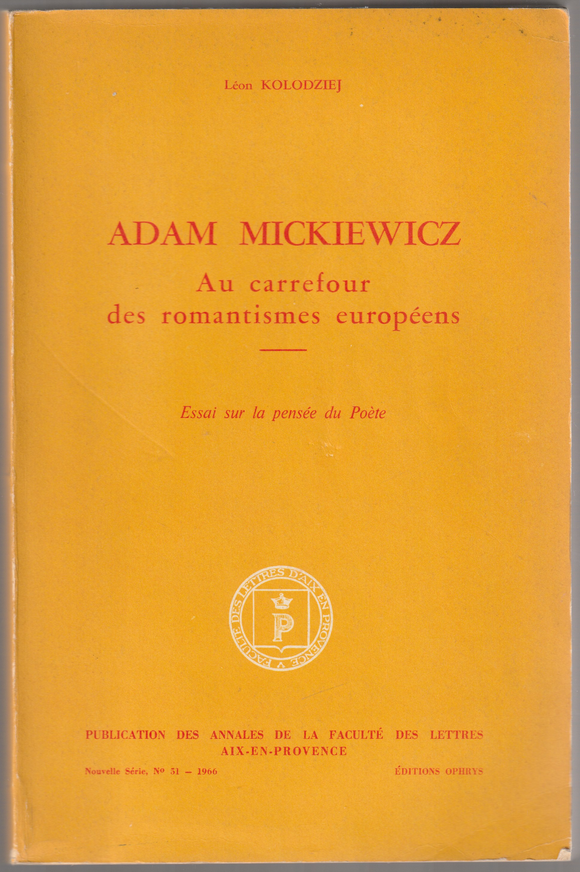Adam Mickiewicz : au carrefour des romantismes europeens : essai sur la pensee du Poete Adam Mickiewicz : au carrefour des romantismes europeens : essai sur la pensee du Poete