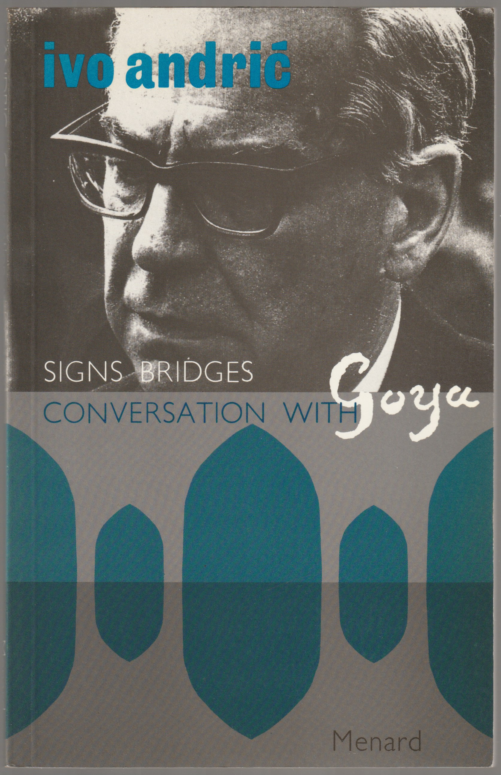 Conversation with Goya ; Bridges ; Signs. Conversation with Goya ; Bridges ; Signs.