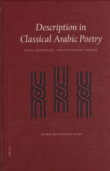 Description in classical Arabic poetry : wasf, ekphrasis, and interarts theory Description in classical Arabic poetry : wasf, ekphrasis, and interarts theory