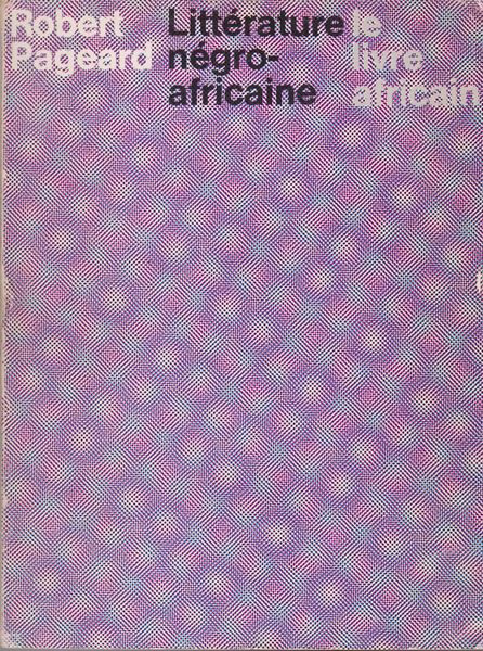 Litterature negro-africaine : le mouvement litteraire contemporain dans l'Afrique noire d'expression francaise Litterature negro-africaine : le mouvement litteraire contemporain dans l'Afrique noire d'expression francaise