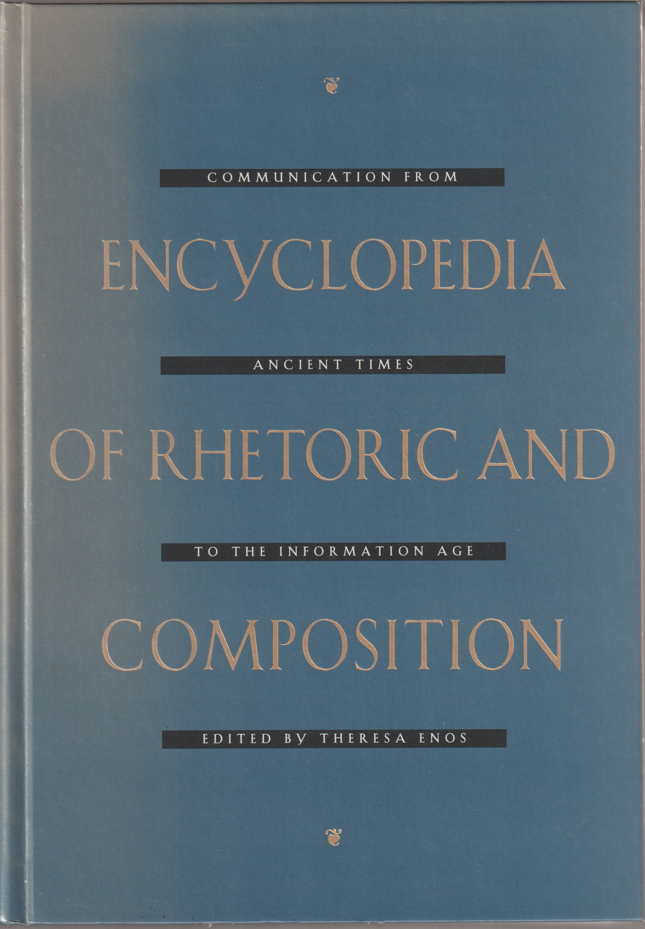 Encyclopedia of rhetoric and composition : communication from ancient times to the information age Encyclopedia of rhetoric and composition : communication from ancient times to the information age