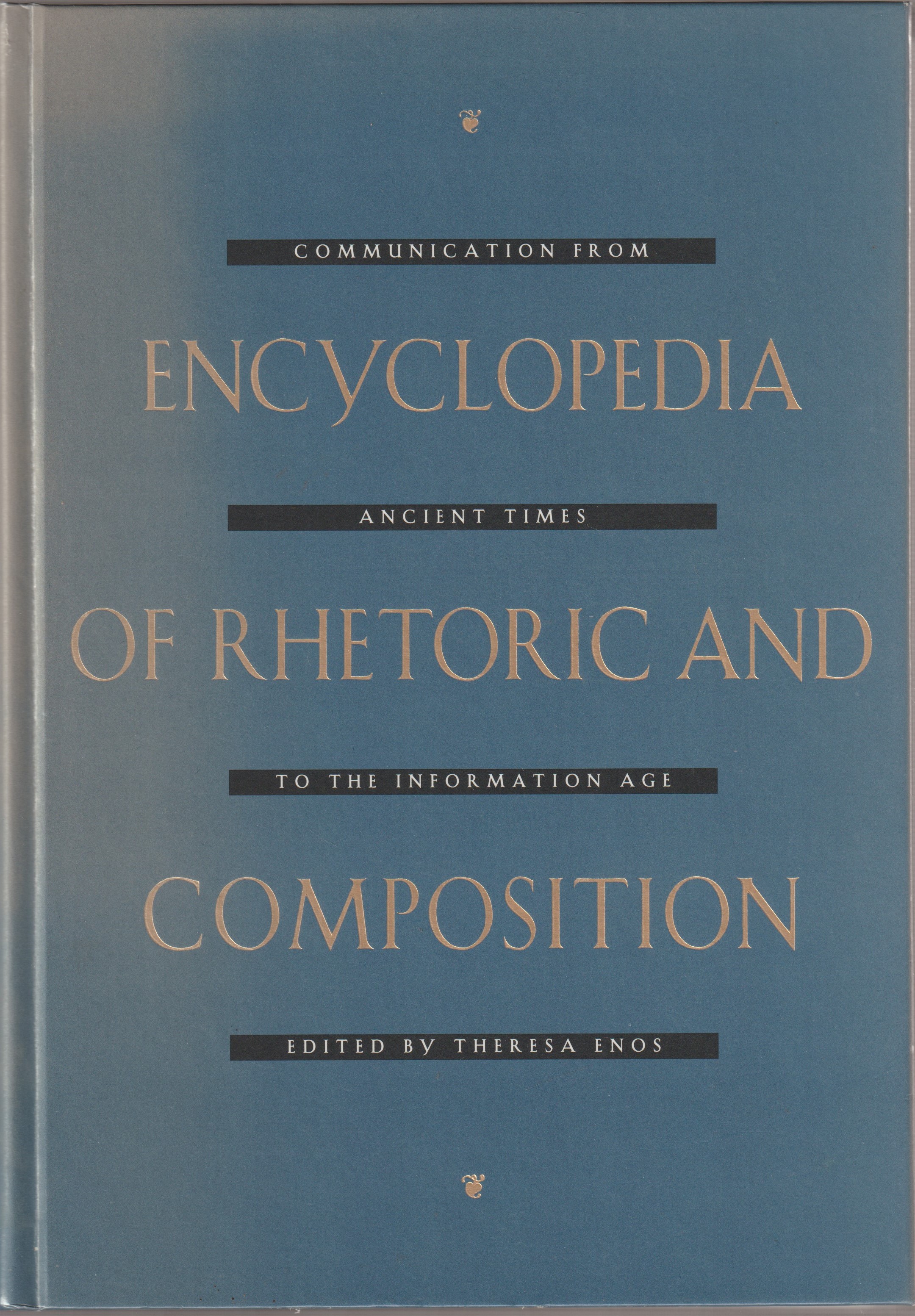 Encyclopedia of rhetoric and composition : communication from ancient times to the information age