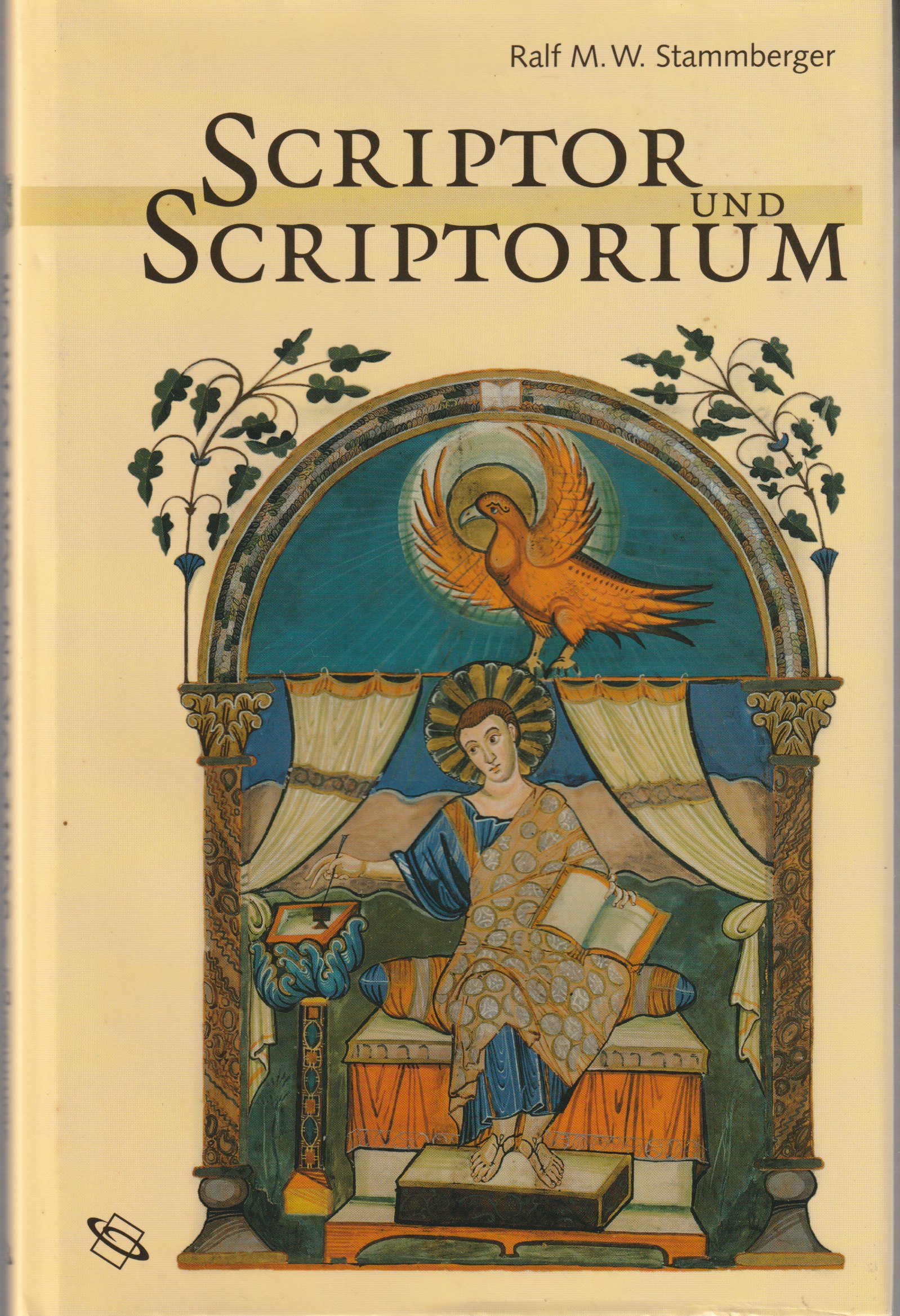 Scriptor und Scriptorium : das Buch im Spiegel mittelalterlicher Handschriften Scriptor und Scriptorium : das Buch im Spiegel mittelalterlicher Handschriften