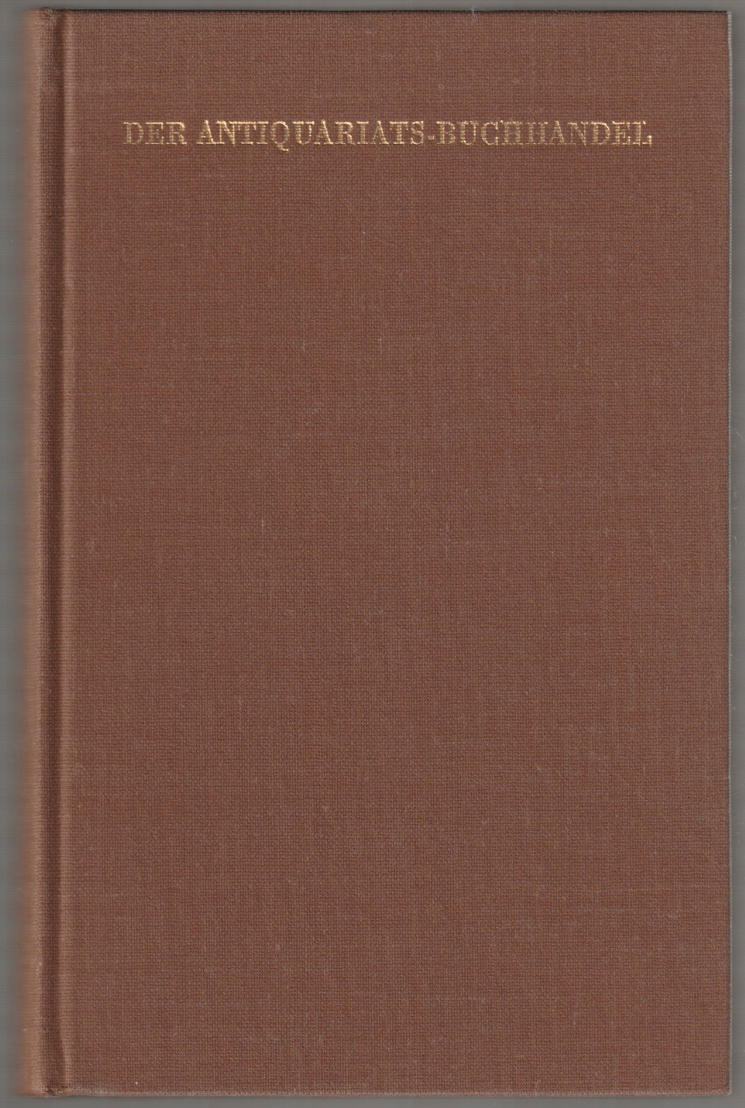Der Antiquariatsbuchhandel eine Fachkunde f. junge Antiquare. Der Antiquariatsbuchhandel eine Fachkunde f. junge Antiquare.