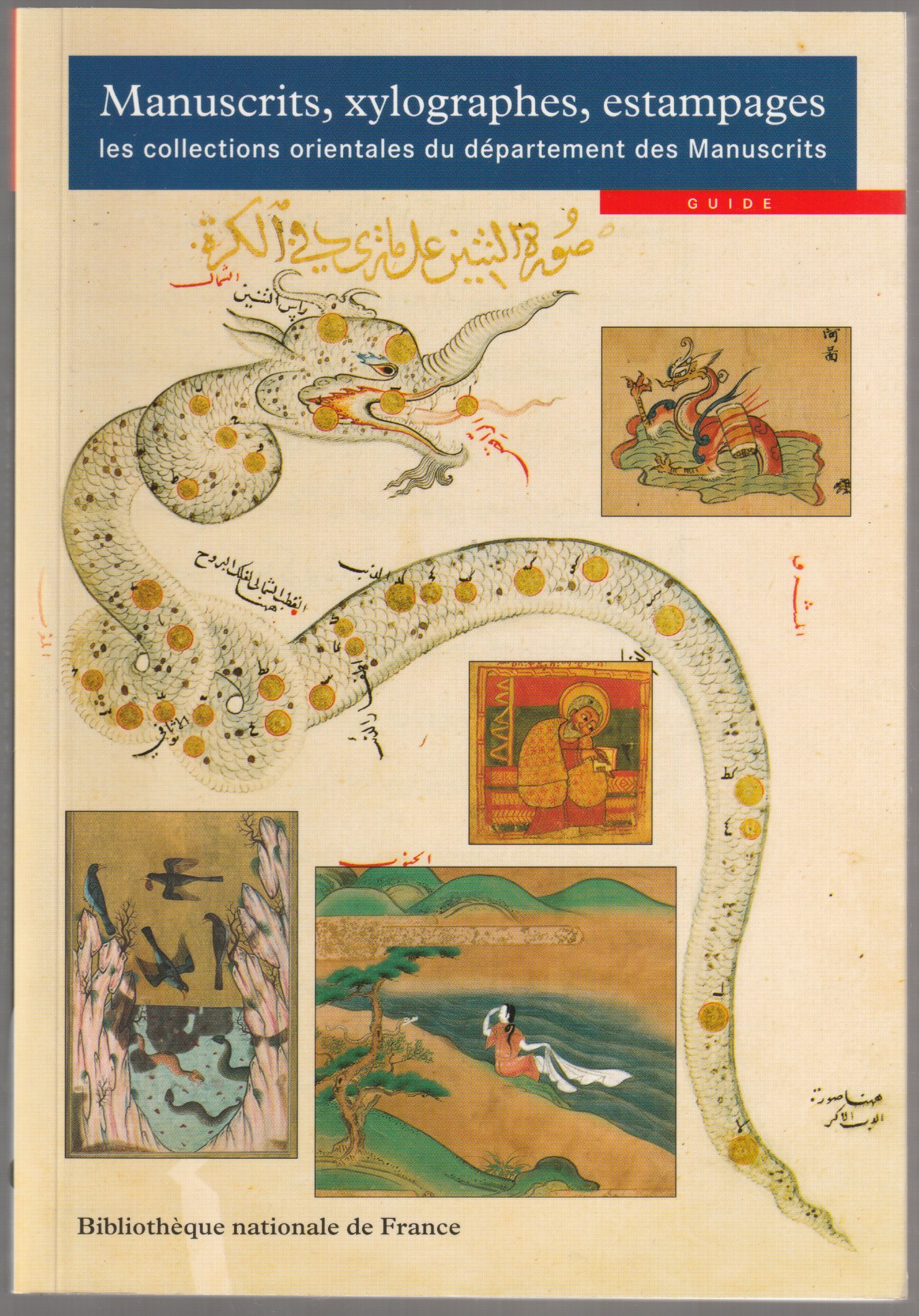 Manuscrits, xylographes, estampages : les collections orientales du departement des Manuscrits : guide. Manuscrits, xylographes, estampages : les collections orientales du departement des Manuscrits : guide.