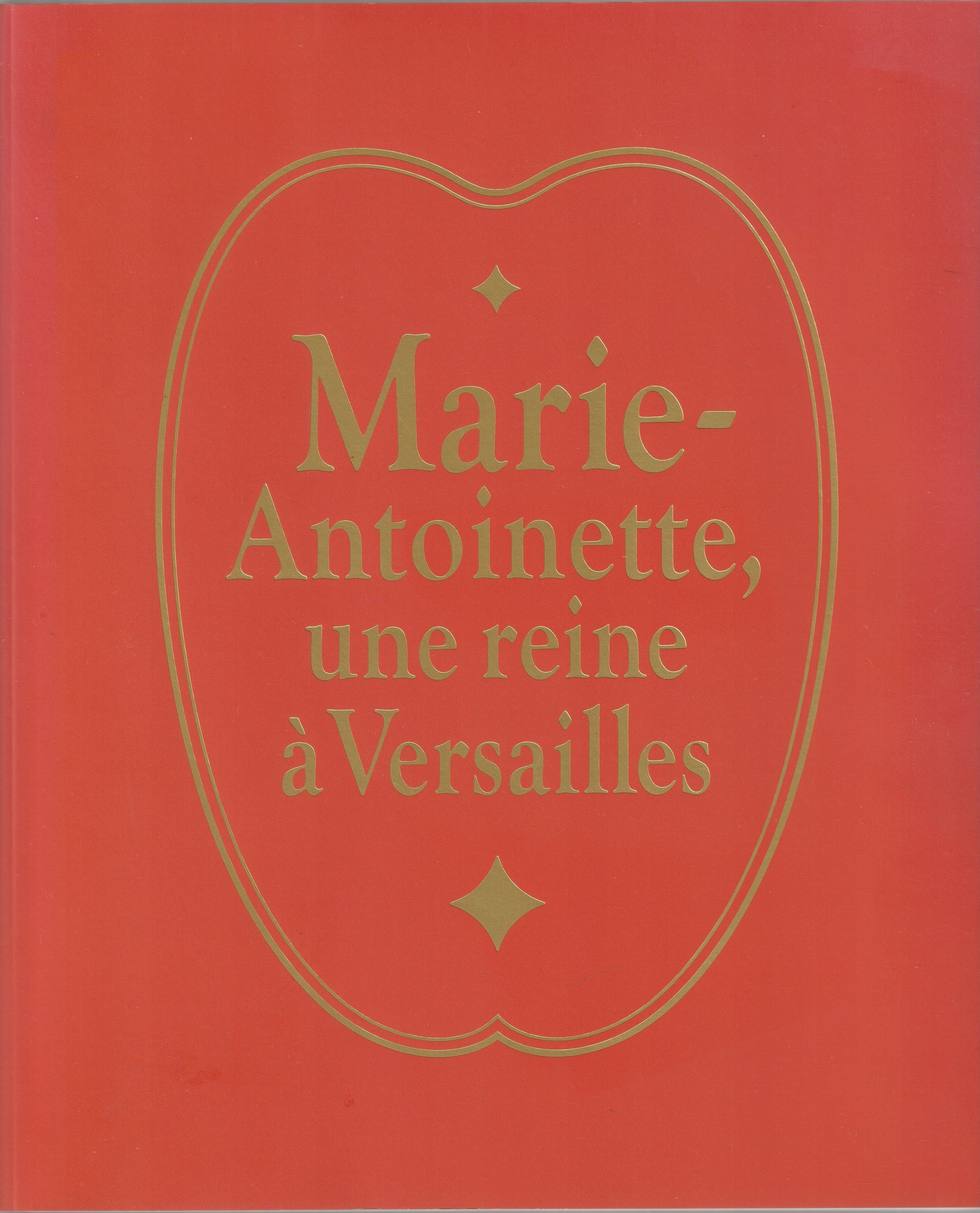 ヴェルサイユ宮殿《監修》マリー・アントワネット展 : 美術品が語るフランス王妃の真実 : Marie-Antoinette, une reine a Versailles