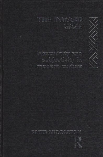 The inward gaze : masculinity and subjectivity in modern culture The inward gaze : masculinity and subjectivity in modern culture
