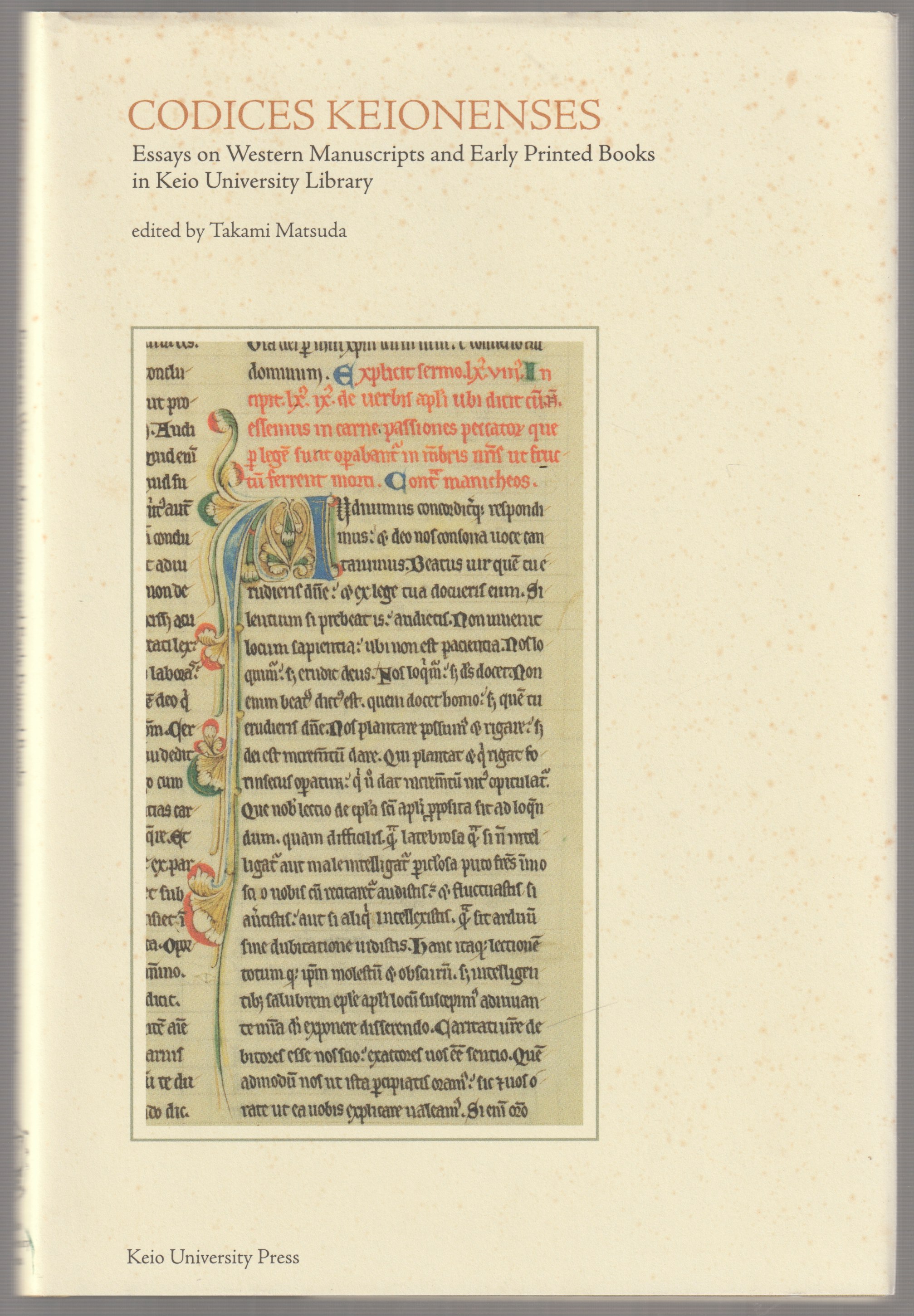 Codices Keionenses : essays on Western manuscripts and early printed books in Keio University Library. Codices Keionenses : essays on Western manuscripts and early printed books in Keio University Library.